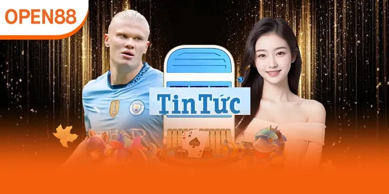 Theo dõi tin tức Open88 giúp tận dụng thông tin